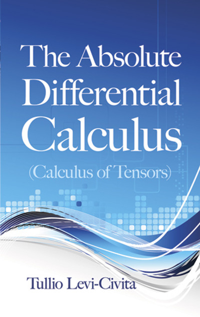 Absolute Differential Calculus (Calculus of Tensors) Absolute Differential Calculus (Calculus of Tensors)