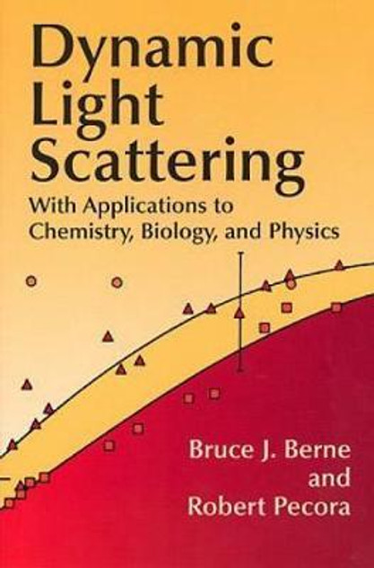 Dynamic Light Scattering: With Applications to Chemistry, Biology and Physics Dynamic Light Scattering: With Applications to Chemistry, Biology and Physics