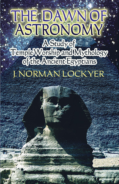 Dawn of Astronomy: A Study of Temple Worship and Mythology of the Ancient Egyptians