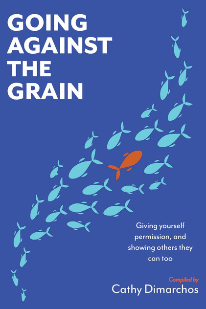 Going Against the Grain: Giving Yourself Permission, and Showing Others They Can Too Going Against the Grain: Giving Yourself Permission, and Showing Others They Can Too