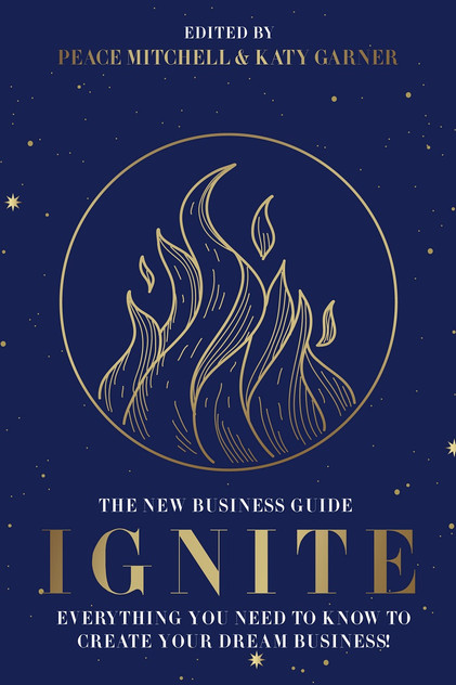 Ignite: Everything You Need to Know to Create Your Dream Business!