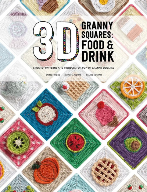 3D Granny Squares: Food and Drink: Crochet Patterns and Projects for Pop-up Granny Squares 3D Granny Squares: Food and Drink: Crochet Patterns and Projects for Pop-up Granny Squares