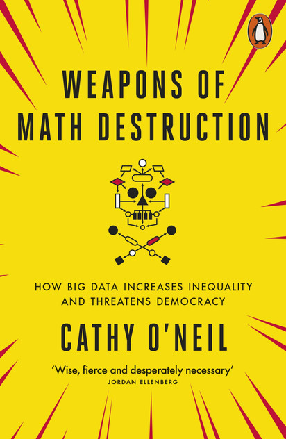 Weapons of Math Destruction Weapons of Math Destruction