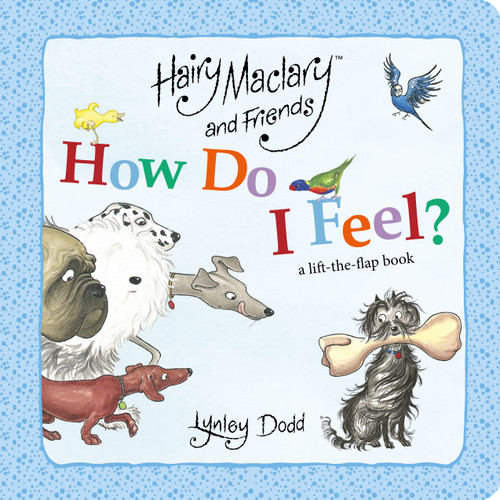 Hairy Maclary and Friends How Do I Feel? Hairy Maclary and Friends How Do I Feel?