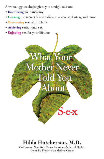 What Your Mother Never Told You About Sex What Your Mother Never Told You About Sex
