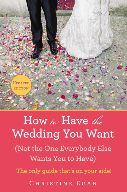 How to Have the Wedding You Want (Updated) How to Have the Wedding You Want (Updated)