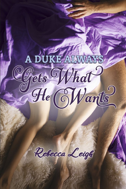A Duke Always Gets What He Wants A Duke Always Gets What He Wants