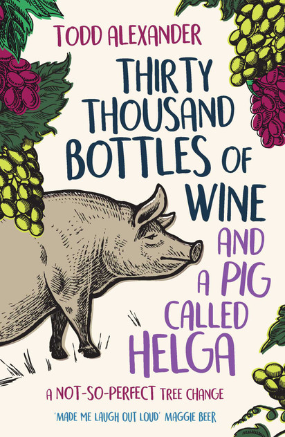 Thirty Thousand Bottles of Wine and a Pig Called Helga Thirty Thousand Bottles of Wine and a Pig Called Helga
