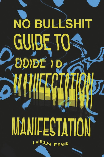 No Bullshit Guide to Manifestation No Bullshit Guide to Manifestation