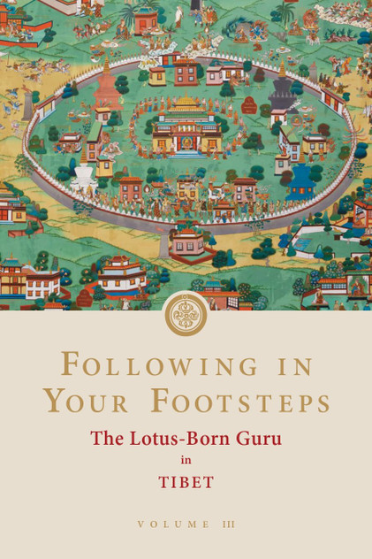 Following in Your Footsteps, Volume III: The Lotus-Born Guru in Tibet Following in Your Footsteps, Volume III: The Lotus-Born Guru in Tibet