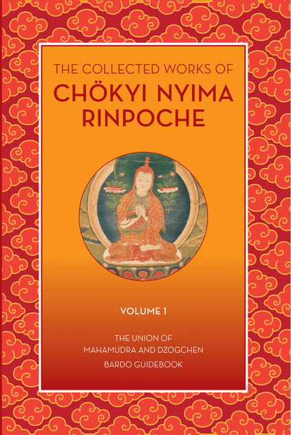 The Collected Works of Chokyi Nyima Rinpoche Volume I The Collected Works of Chokyi Nyima Rinpoche Volume I