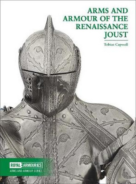 Arms and Armour of the Renaissance Joust Arms and Armour of the Renaissance Joust
