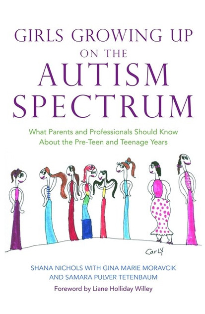 Girls Growing Up on the Autism Spectrum: What Parents and Professionals Girls Growing Up on the Autism Spectrum: What Parents and Professionals