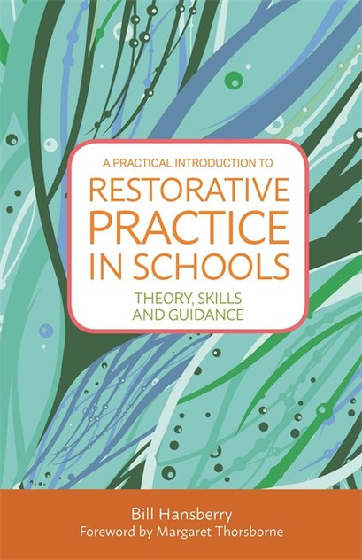 Practical Introduction to Restorative Practice in Schools: Theory, Skill