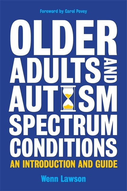 Older Adults and Autism Spectrum Conditions: An Introduction and Guide Older Adults and Autism Spectrum Conditions: An Introduction and Guide