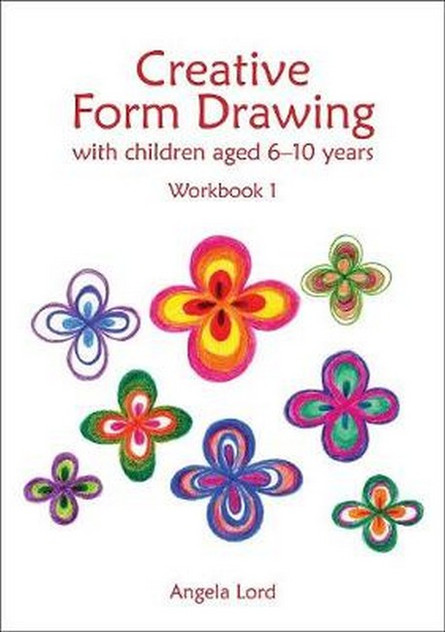 Creative Form Drawing With Children aged 6-10 Workbook 1 Creative Form Drawing With Children aged 6-10 Workbook 1