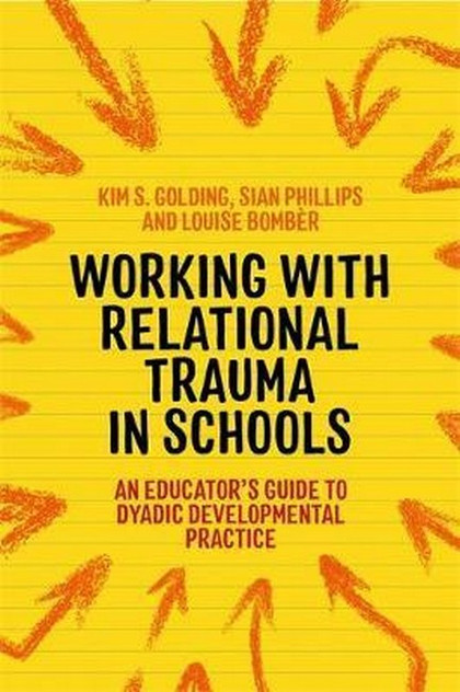 Working with Relational Trauma in Schools Working with Relational Trauma in Schools