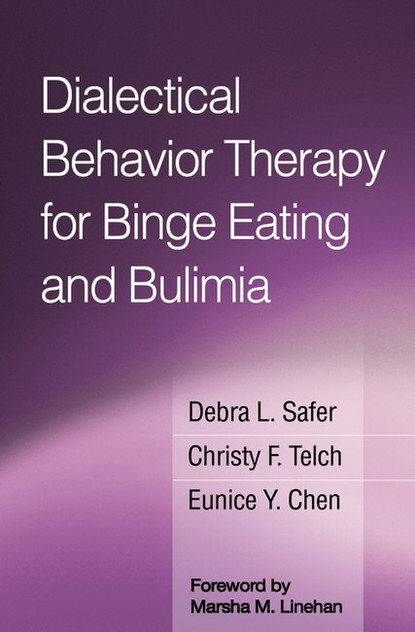 Dialectical Behavior Therapy for Binge Eating and Bulimia Dialectical Behavior Therapy for Binge Eating and Bulimia
