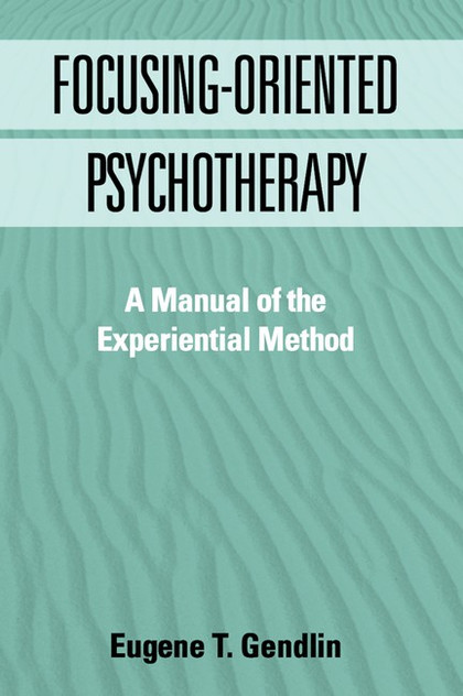 Focusing-Oriented Psychotherapy Focusing-Oriented Psychotherapy