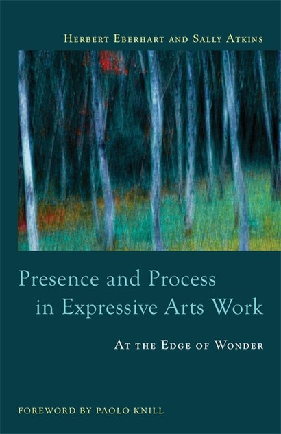 Presence and Process in Expressive Arts Work: At the Edge of Wonder Presence and Process in Expressive Arts Work: At the Edge of Wonder