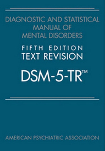 Diagnostic and Statistical Manual of Mental Disorders 5/e TR (DSM-5-TR) Diagnostic and Statistical Manual of Mental Disorders 5/e TR (DSM-5-TR)