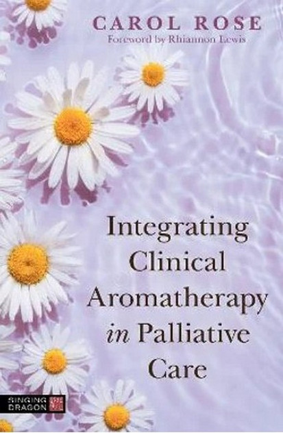 Integrating Clinical Aromatherapy in Palliative Care Integrating Clinical Aromatherapy in Palliative Care