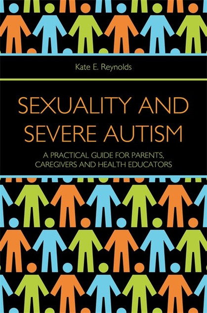 Sexuality and Severe Autism: A Practical Guide for Parents, Caregivers a