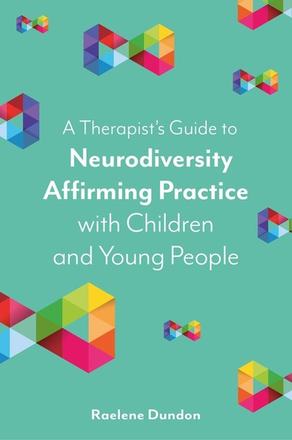 A Therapist's Guide to Neurodiversity Affirming Practice with Children A Therapist's Guide to Neurodiversity Affirming Practice with Children