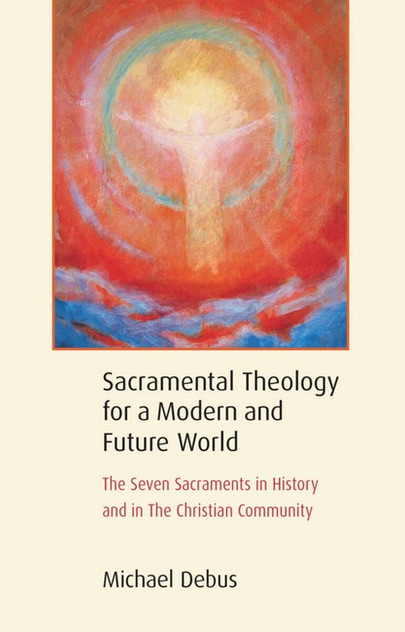 Sacramental Theology for a Modern and Future World Sacramental Theology for a Modern and Future World