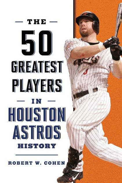 The 50 Greatest Players in Houston Astros History The 50 Greatest Players in Houston Astros History