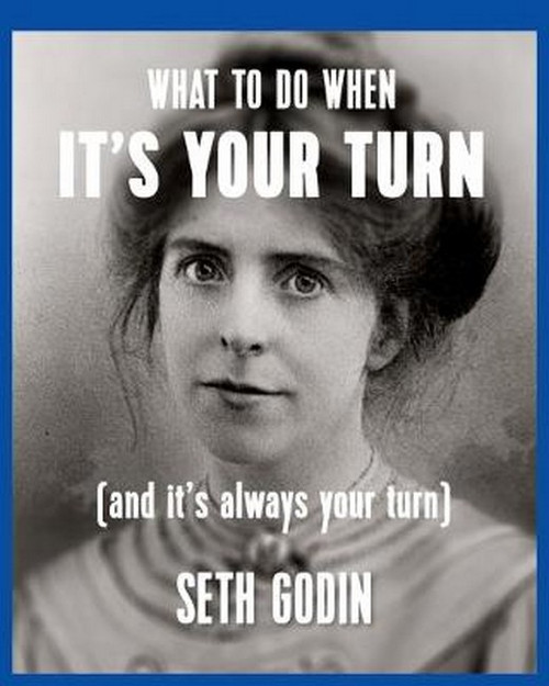 What to do when it's your turn (and it's always your turn) What to do when it's your turn (and it's always your turn)