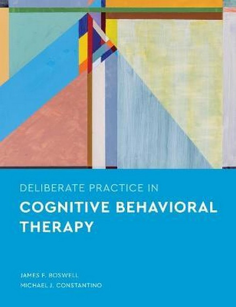 Deliberate Practice in Cognitive Behavioral Therapy Deliberate Practice in Cognitive Behavioral Therapy