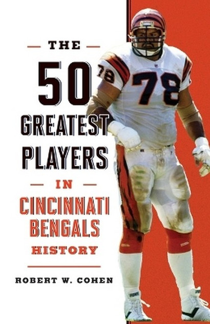 The 50 Greatest Players in Cincinnati Bengals History The 50 Greatest Players in Cincinnati Bengals History