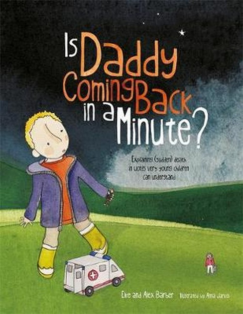 Is Daddy Coming Back in a Minute?: Explaining (Sudden) Death in Words Is Daddy Coming Back in a Minute?: Explaining (Sudden) Death in Words