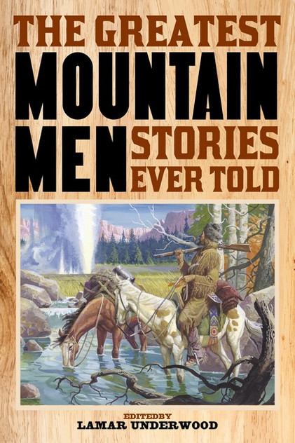 Greatest Mountain Men Stories Ever Told Greatest Mountain Men Stories Ever Told