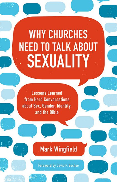 Why Churches Need to Talk about Sexuality Why Churches Need to Talk about Sexuality