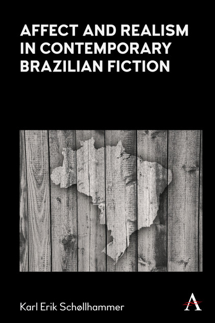 Affect and Realism in Contemporary Brazilian Fiction Affect and Realism in Contemporary Brazilian Fiction