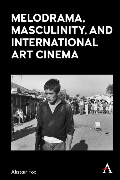 Melodrama, Masculinity and International Art Cinema Melodrama, Masculinity and International Art Cinema