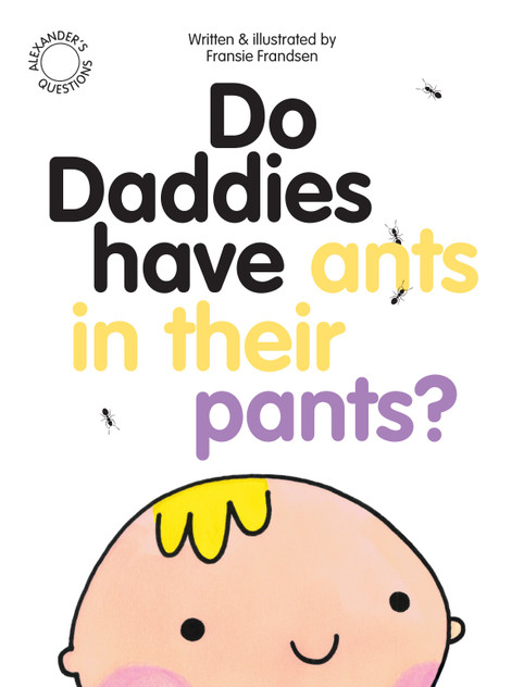 Do Daddies Have Ants In Their Pants? Do Daddies Have Ants In Their Pants?