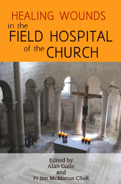 Healing Wounds in the Field Hospital of the Church Healing Wounds in the Field Hospital of the Church