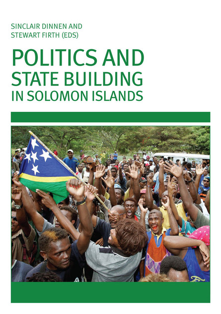 Politics and State Building in Solomon Islands Politics and State Building in Solomon Islands