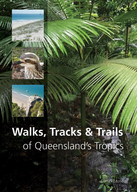 Walks, Tracks and Trails of Queensland's Tropics Walks, Tracks and Trails of Queensland's Tropics