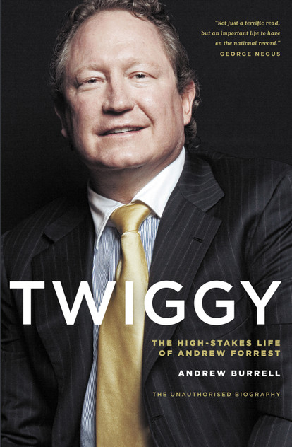 Twiggy: The High-Stakes Life of Andrew Forrest Twiggy: The High-Stakes Life of Andrew Forrest