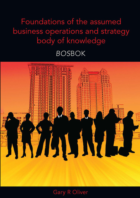 Foundations of the Assumed Business Operations and Strategy Body of Knowledge (BOSBOK) Foundations of the Assumed Business Operations and Strategy Body of Knowledge (BOSBOK)