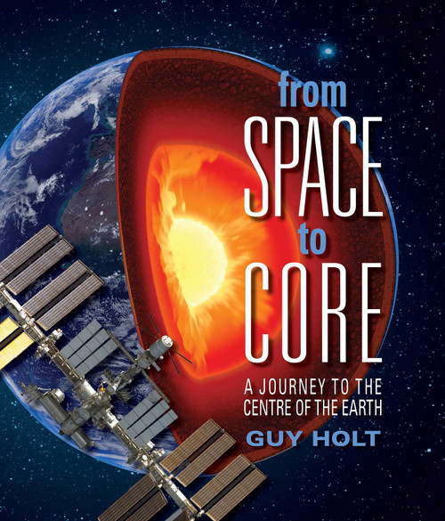 From Space to Core: A Journey to the Centre of the Earth From Space to Core: A Journey to the Centre of the Earth