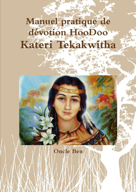 Manuel pratique de dŽvotion HooDoo Ð Kateri Tekakwitha
