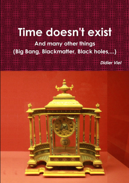 Time doesn't exist. And many other things (Big Bang, Black matter, Black holes,...) Time doesn't exist. And many other things (Big Bang, Black matter, Black holes,...)