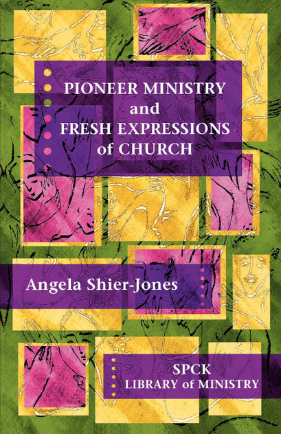 Pioneer Ministry and Fresh Expressions of the Church Pioneer Ministry and Fresh Expressions of the Church