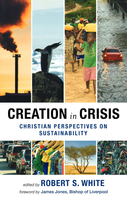 Creation in Crisis - Christian perspectives on sustainability Creation in Crisis - Christian perspectives on sustainability