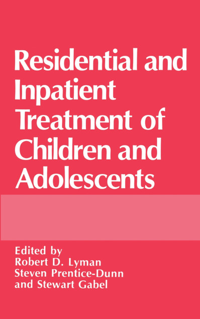 Residential and Inpatient Treatment of Children and Adolescents Residential and Inpatient Treatment of Children and Adolescents